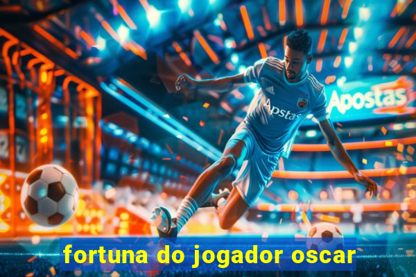 fortuna do jogador oscar